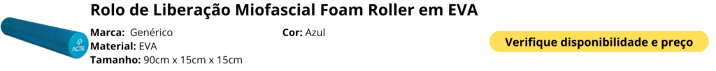 Rolo de Liberação Miofascial Foam Roller em EVA